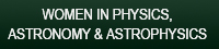 Women in Physics, Astronomy & Astrophysics