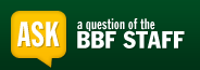 Ask the BBF Staff