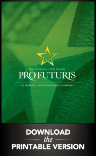 Download the Printable Version of Pro Futuris: A Strategic Vision for Baylor University