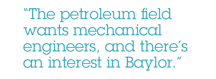 The petroleum field wants mechanical engineers, and there's an interest in Baylor