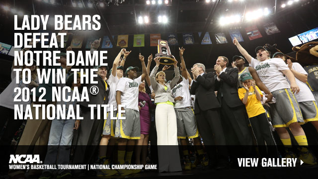 Lady Bears Defeat Notre Dame to win the 2012 NCAA National Championship!