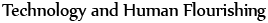 Technology and Human Flourishing
