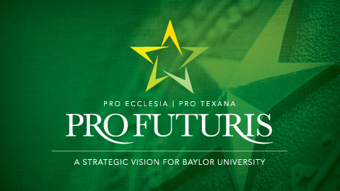 Pro Futuris: A Strategic Vision for Baylor University