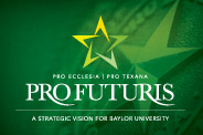 Pro Futuris: A Strategic Vision for Baylor University