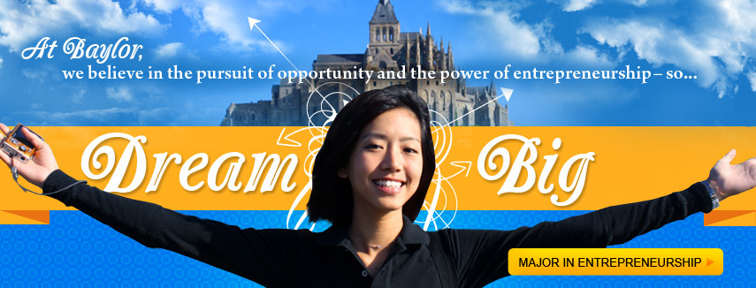 At Baylor, we believe in the pursuit of opportunity and the power of entrepreneurship - so...Dream Big