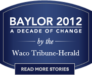 Baylor 2012: A Decade of Change by the Waco Tribune-Herald