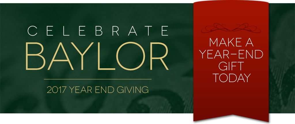 Celebrate Baylor - 2017 Year End Giving - Make A Gift Now or Learn about University Development office hours during the Christmas break