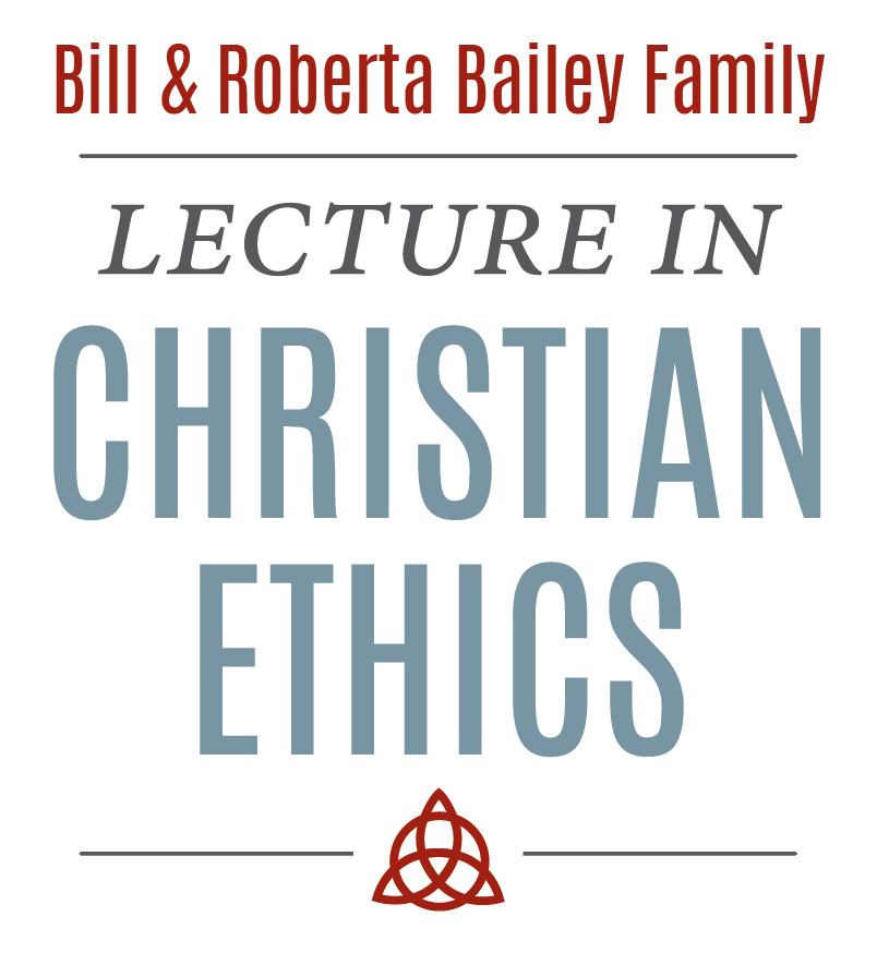 Bill and Roberta Bailey Family Lecture in Christian Ethics Banner