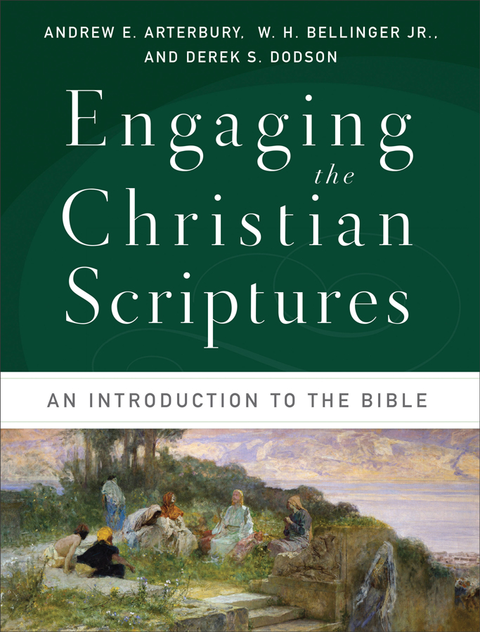 <i>Engaging the Christian Scriptures: An Introduction to the Bible </i> (2014), Andrew Arterbury, W.H. Bellinger, Jr., and Derek S. Dodson