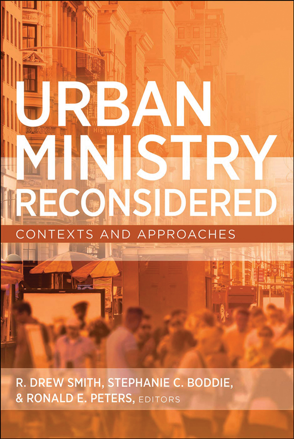 <i>Urban Ministry Reconsidered: Contexts and Approaches</i> (2018), Stephanie Boddie, R. Drew Smith, Ronald E. Peters (Editors)