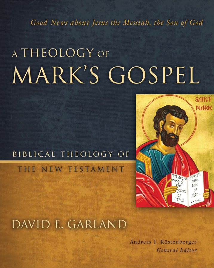<i>A Theology of Mark</i> (2015) David E. Garland