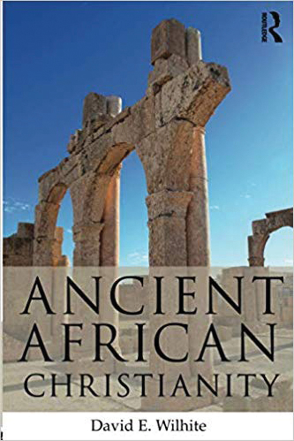 <i>Ancient African Christianity</i> (2017) David Wilhite