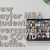 The MBA Experience: Curriculum and Relationships Take Extra Effort Amid Pandemic