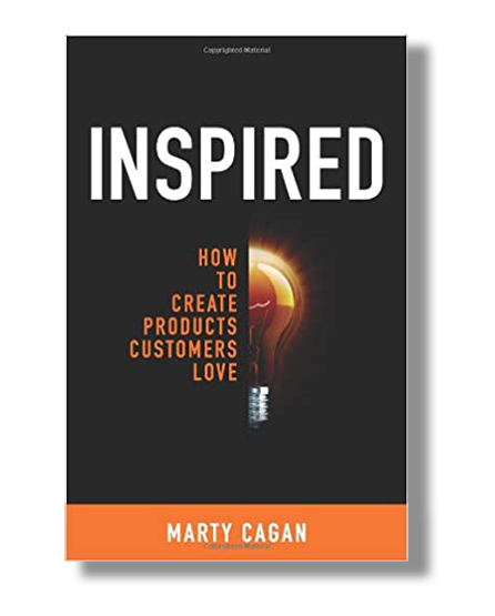 Inspired: How to Create Products Customers Love