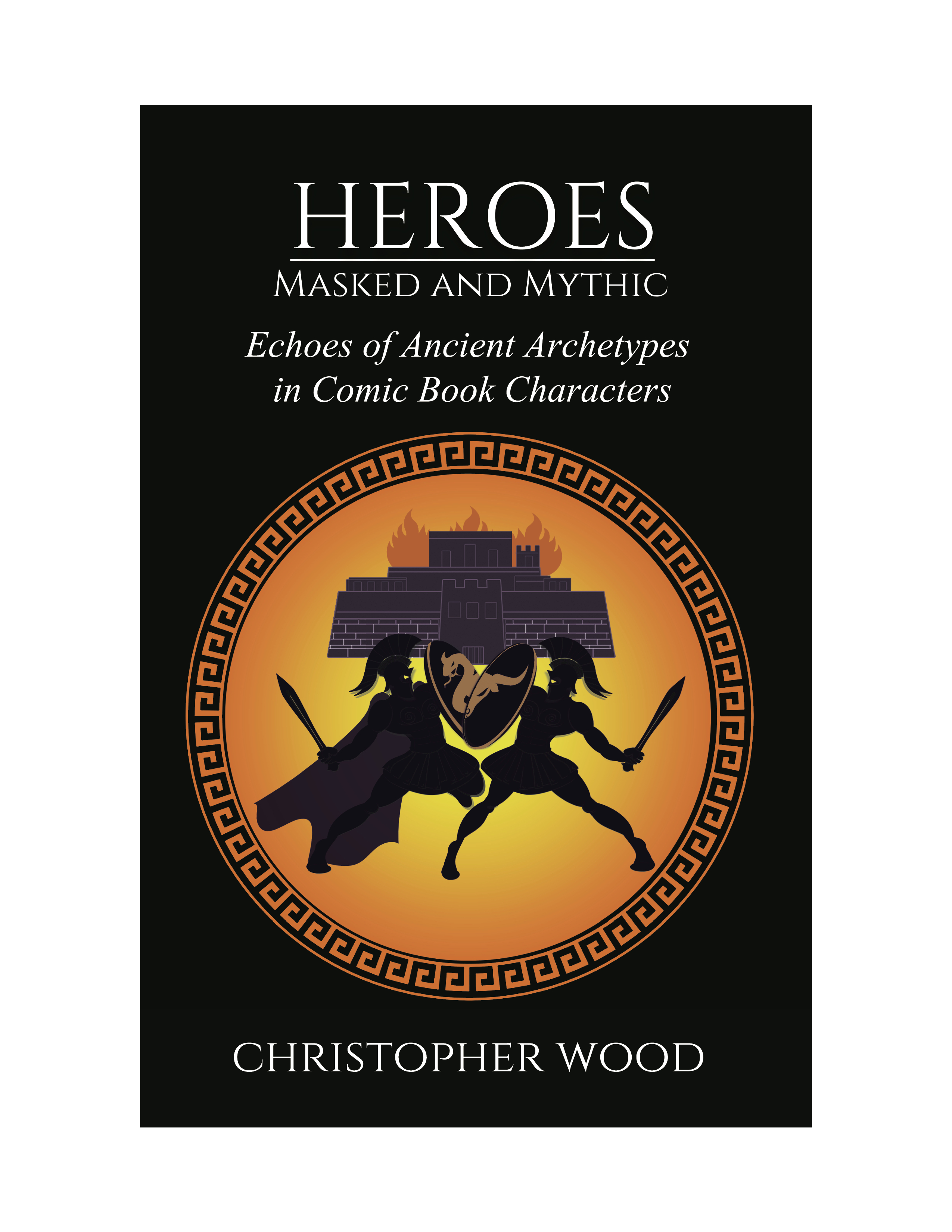 Heroes: Masked and Mythic by Christopher Wood