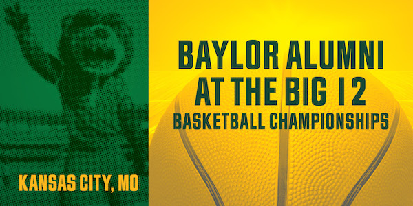 Baylor 2023 Calendar Baylor Alumni At The Big 12 Basketball Championships | Alumni Connect |  Baylor University