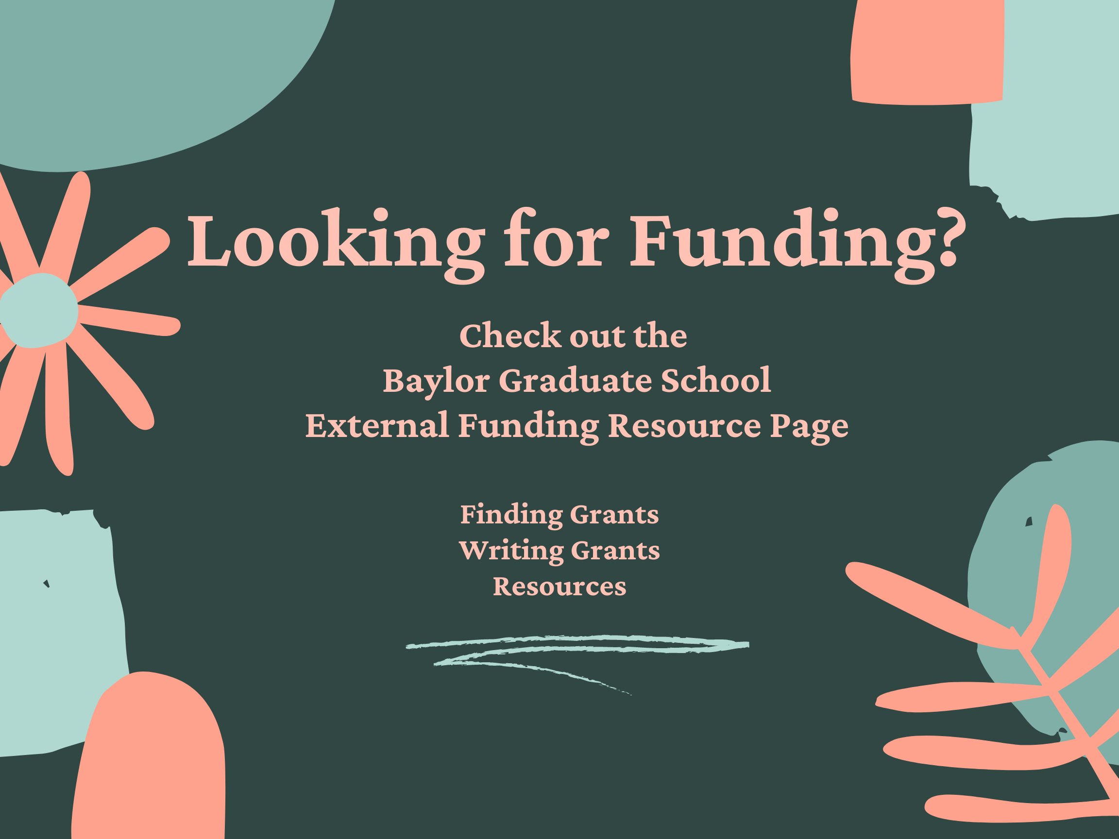 Looking for funding? Check out the Baylor Graduate School External Funding Resource Page. Finding funding, writing grants, resources.