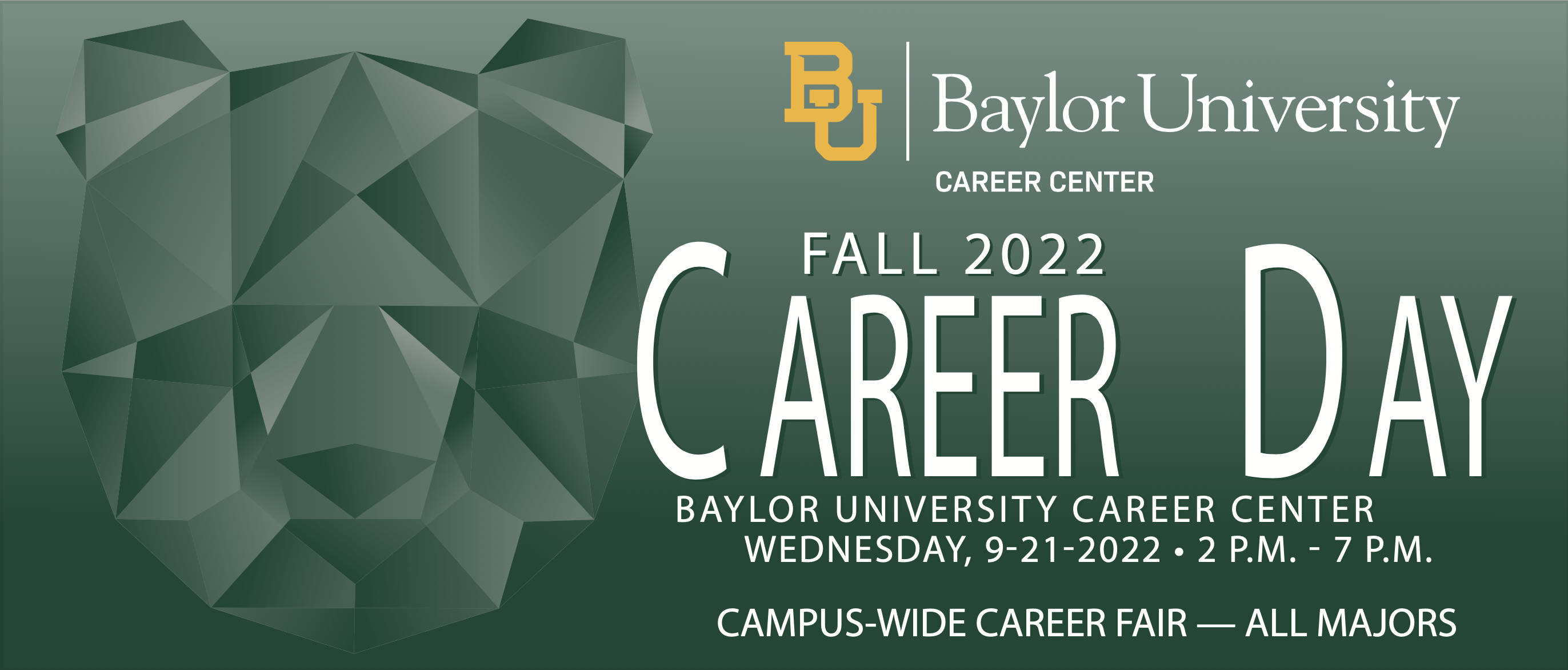 Baylor University Career Center presents Fall 2022 Career Day. Wednesday, September 21st 2022 from 2 pm to 7 pm. All majors