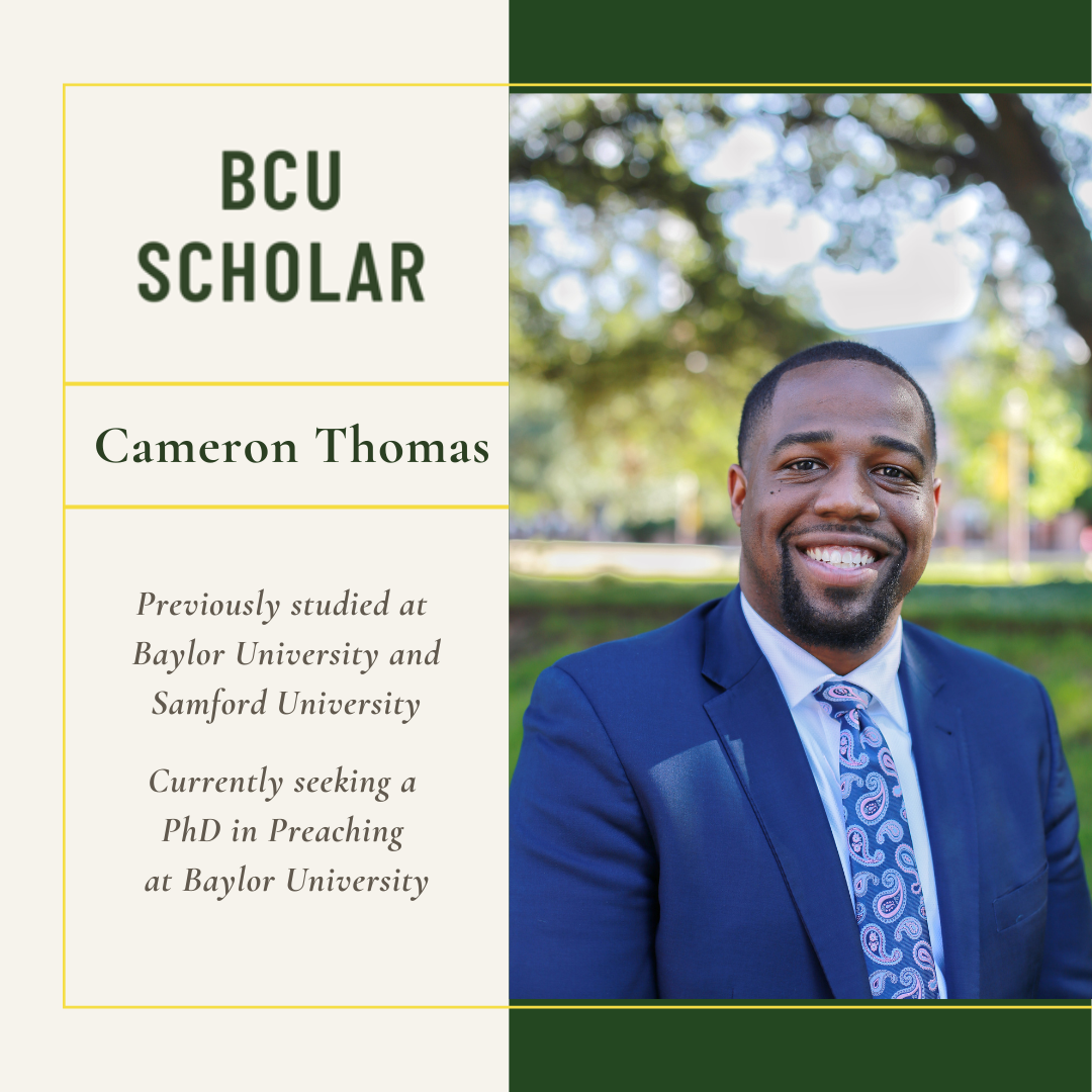 Cameron Thomas previously studied at  Baylor University and Samford University.  He is currently seeking a  PhD in Preaching at Baylor University