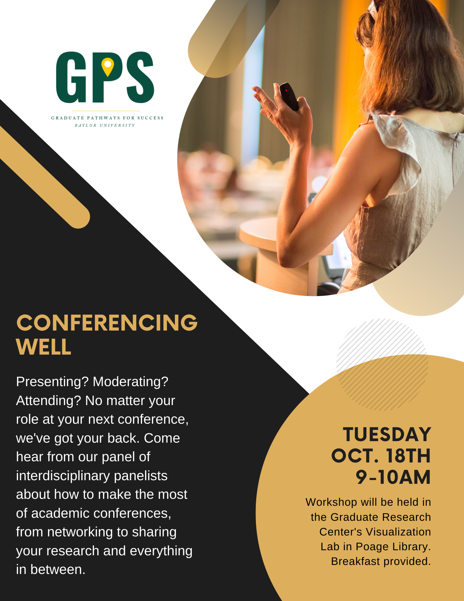 Conferencing Well. Presenting? Moderating? Attending? No matter your role at your next conference, we’ve got your back. Come hear from our panel of interdisciplinary panelists about how to make the most of academic conferences, from networking to sharing your research and everything in between. Tuesday, October 18th, 9-10 am. Workshop will be held in the Graduate Research Center’s Visualization Lab in Poage Library. Breakfast provided.