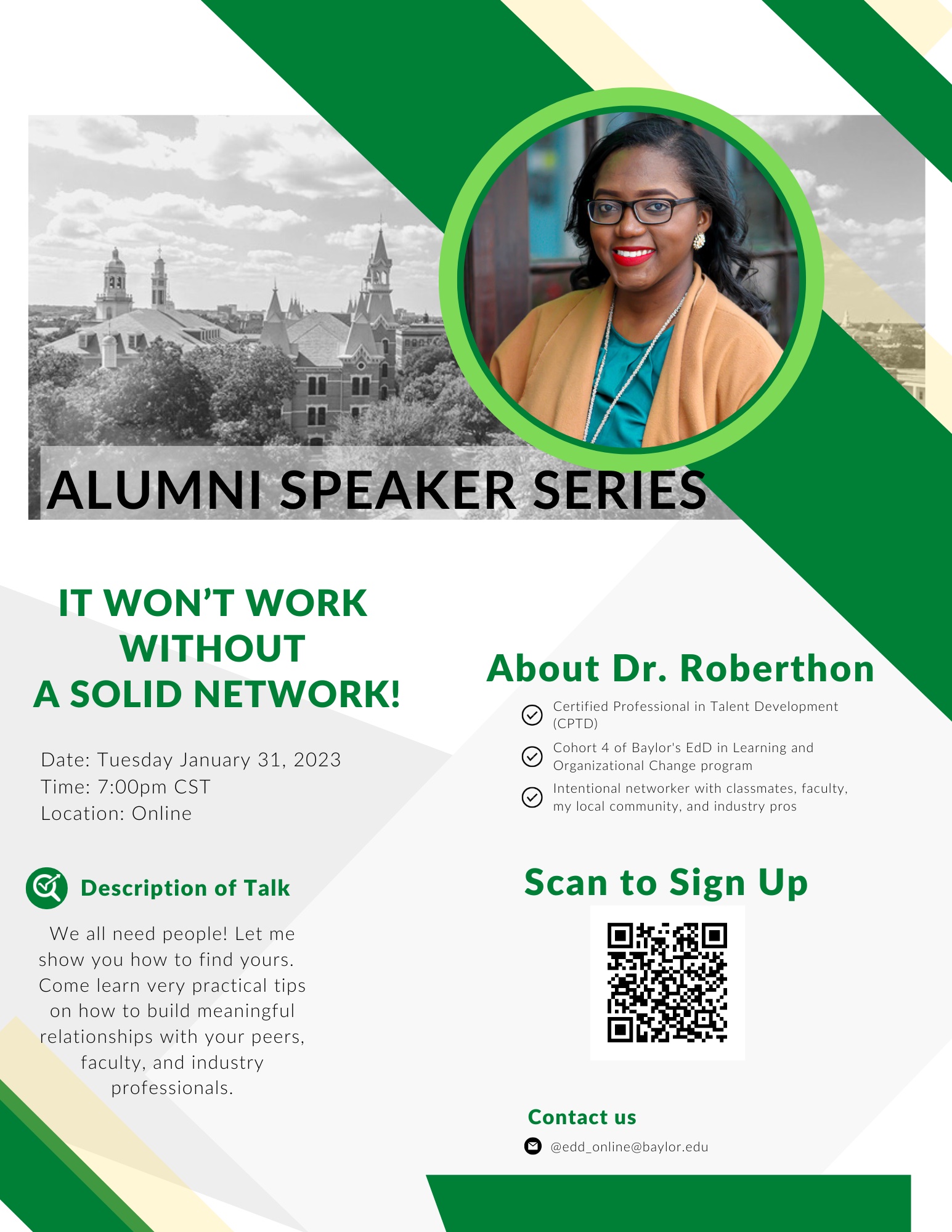 Alumni Speaker Series. It won’t work without a solid network! Description of talk: We all need people! Let me show you how to find yours. Come learn very practical tips on how to build meaningful relationships with your peers, faculty, and industry professionals. Tuesday January 31, 2023. 7 pm CST. Online. Scan to sign up.