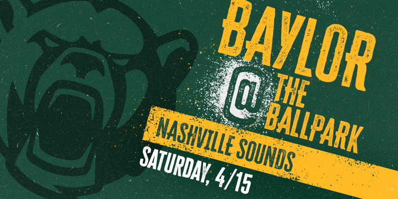 Baylor at the Ballpark, Saturday, April 15, 6:30 pm, First Horizons Park in Nashville, TN, Nashville Sounds logo, Baylor University logo, green background with Baylor Bear in gold