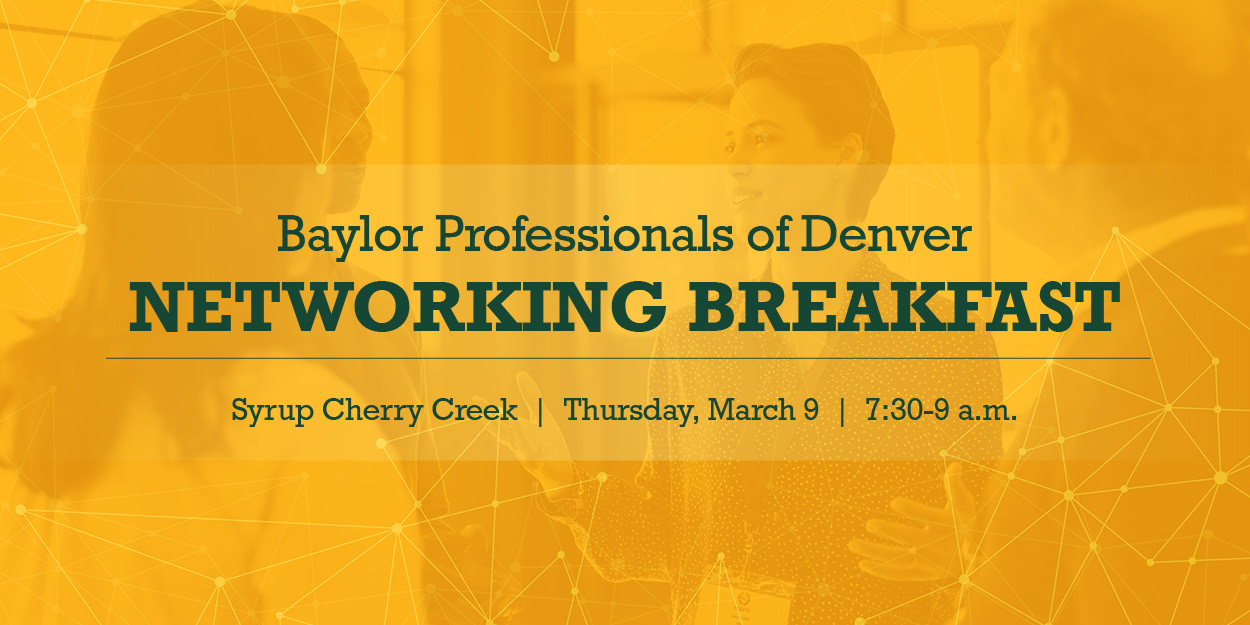 Baylor Professionals of Denver Networking Breakfast, March 9